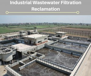 Industrial Wastewater Filtration Systems and Water Reclamation