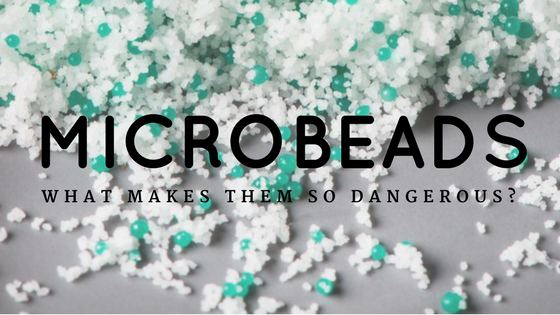 Microbeads - what makes them dangerous